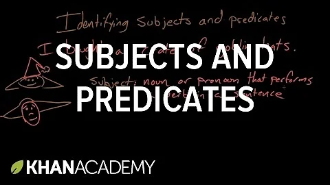Subjects and predicates | Syntax | Khan Academy