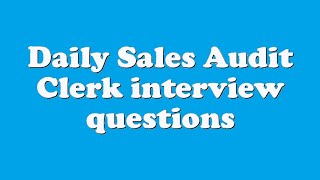 Daily Sales Audit Clerk interview questions
