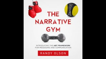 Narrative Gym: Introducing the ABT Framework For Messaging and Communication - Randy Olson