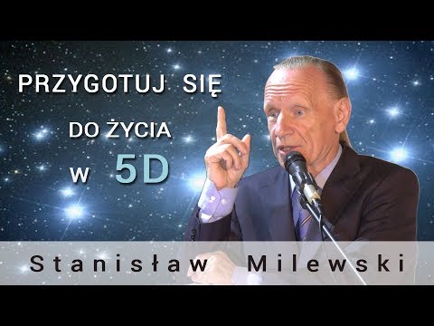 Przygotuj się do życia w 5D - Stanisław Milewski