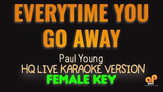 EVERYTIME YOU GO AWAY - Paul Young  (FEMALE KEY HQ KARAOKE VERSION)