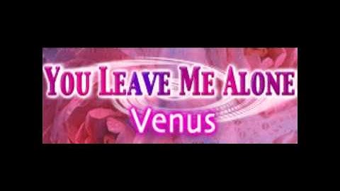 You Leave Me Alone - Venus