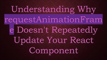 Understanding Why requestAnimationFrame Doesn
