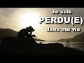 Je Suis Perdu E Dans Ma Vie 