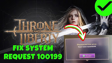 How To Fix System Request (100199) Error in Throne and Liberty on PC/Steam