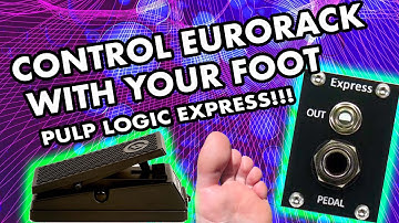 Control Modular Synth with Expression Pedal - Pulp Logic Express + Moog EP-3