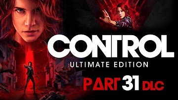 Control Ultimate Edition - Playthrough - Part 31 + DLC - EN/RO