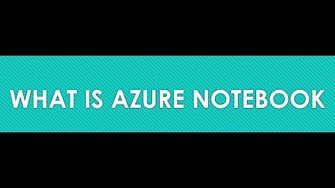 What is Azure Notebook || Azure Notebook Tutorial