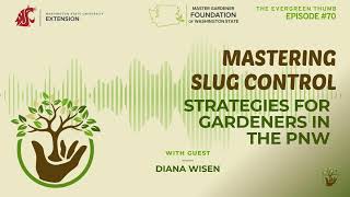 Mastering Slug Control: Strategies for Gardeners in the PNW with Diana Wisen