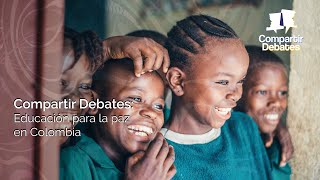 Compartir Debates: educación para la paz en Colombia I #Educación #PalabraMaestra