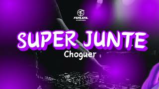 SUPER JUNTE (Choguer) - DJ Fer Leal 2024
