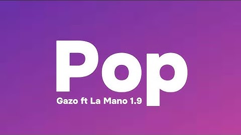 Gazo Ft La Mano 1.9 - Pop (Paroles/Lyrics)