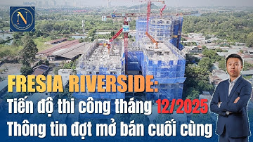 Cập nhật thông tin Fresia Riverside Tháng 12/2025: Tiến độ thi công & đợt mở bán block cuối cùng.