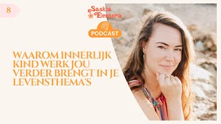 #8 - Waarom Innerlijk Kind werk jou verder brengt in je Levensthema's | De Saskia Eleonora Podcast