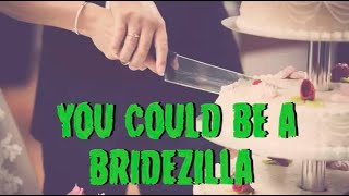 "You Could Be A Bridezilla"