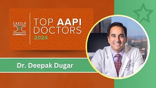 2024 Castle Connolly Top AAPI Doctor: Dr. Deepak Dugar