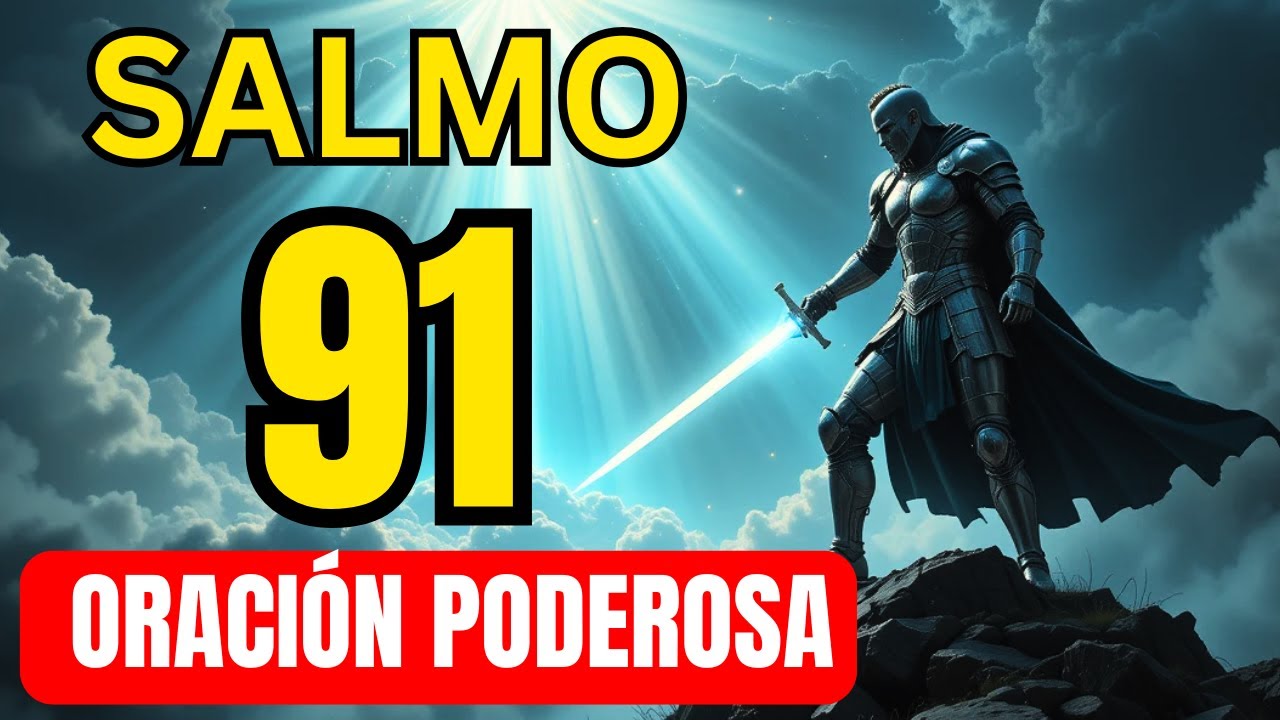 ORACIÓN PODEROSA DEL SALMO 91 | PROTECCIÓN DIVINA PARA TU VIDA Y TU ...