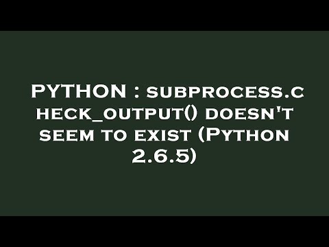 PYTHON : subprocess.check_output() doesn't seem to exist (Python 2.6.5)