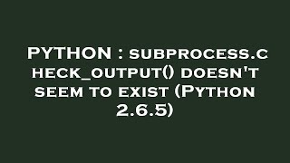 PYTHON : subprocess.check_output() doesn't seem to exist (Python 2.6.5)