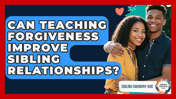 Can Teaching Forgiveness Improve Sibling Relationships? - Sibling Harmony Hub