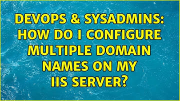 DevOps & SysAdmins: How do I configure multiple domain names on my IIS server? (2 Solutions!!)