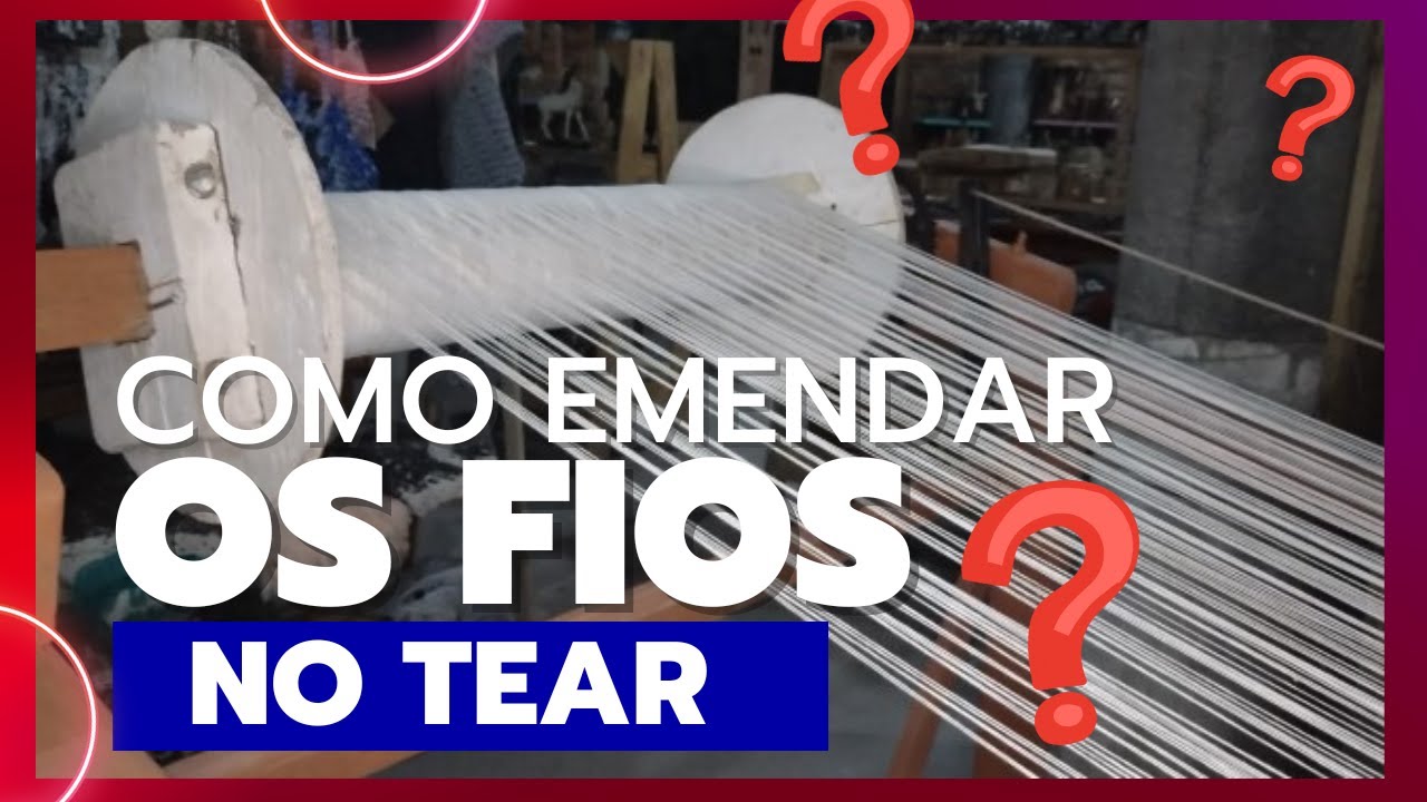 COMO EMENDAR OS FIOS DO TEAR - COLOCAR BOBINA NO TEAR DE LINHA