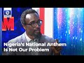 Nigeria’s National Anthem Is Not Our Problem - Chukwumerije