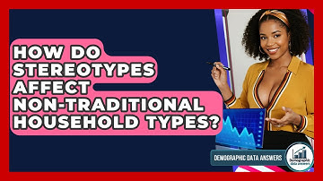 How Do Stereotypes Affect Non-traditional Household Types? - Demographic Data Answers