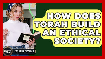 How Does Torah Build An Ethical Society? - Explaining The Torah