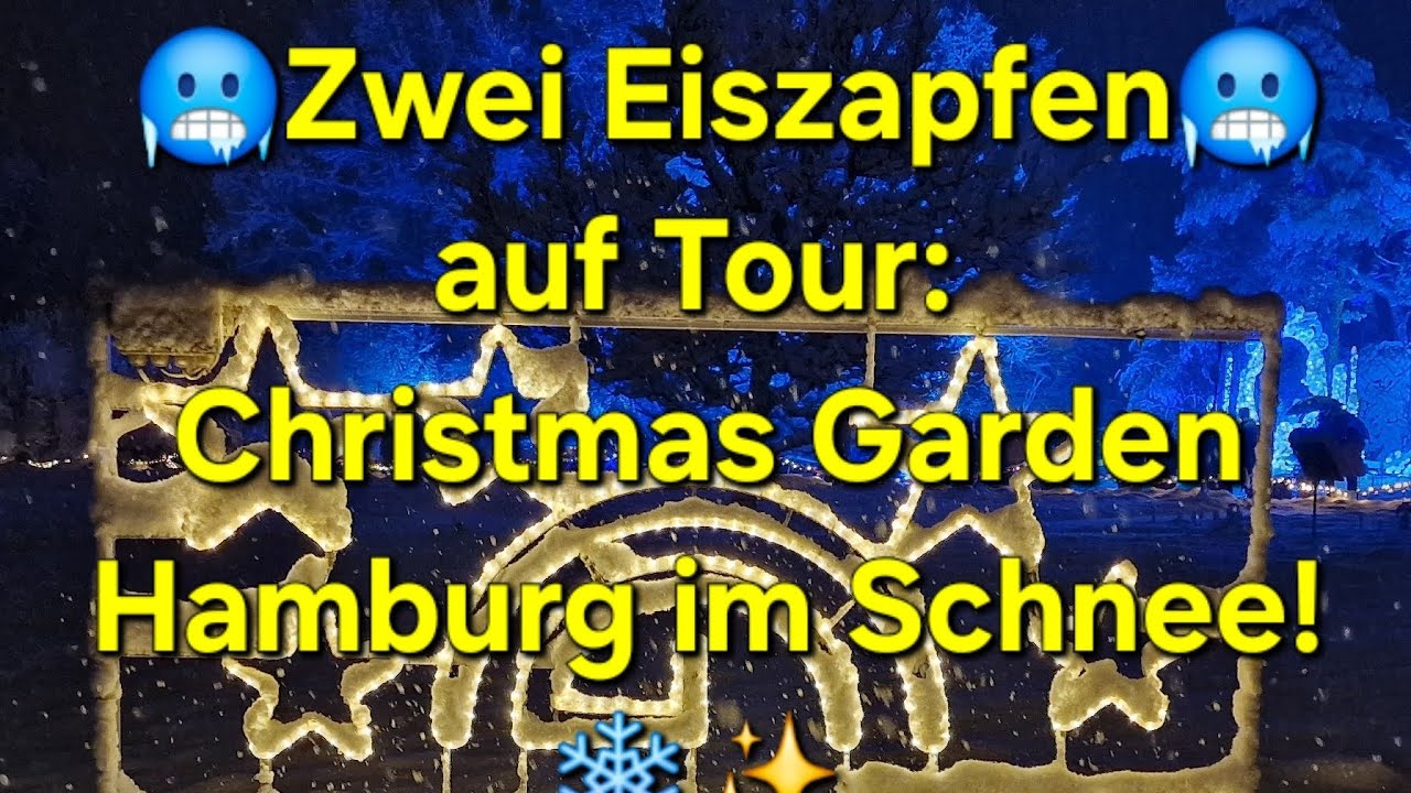 Zwei Eiszapfen auf Tour: Christmas Garden Hamburg im Schnee! 🥶✨
