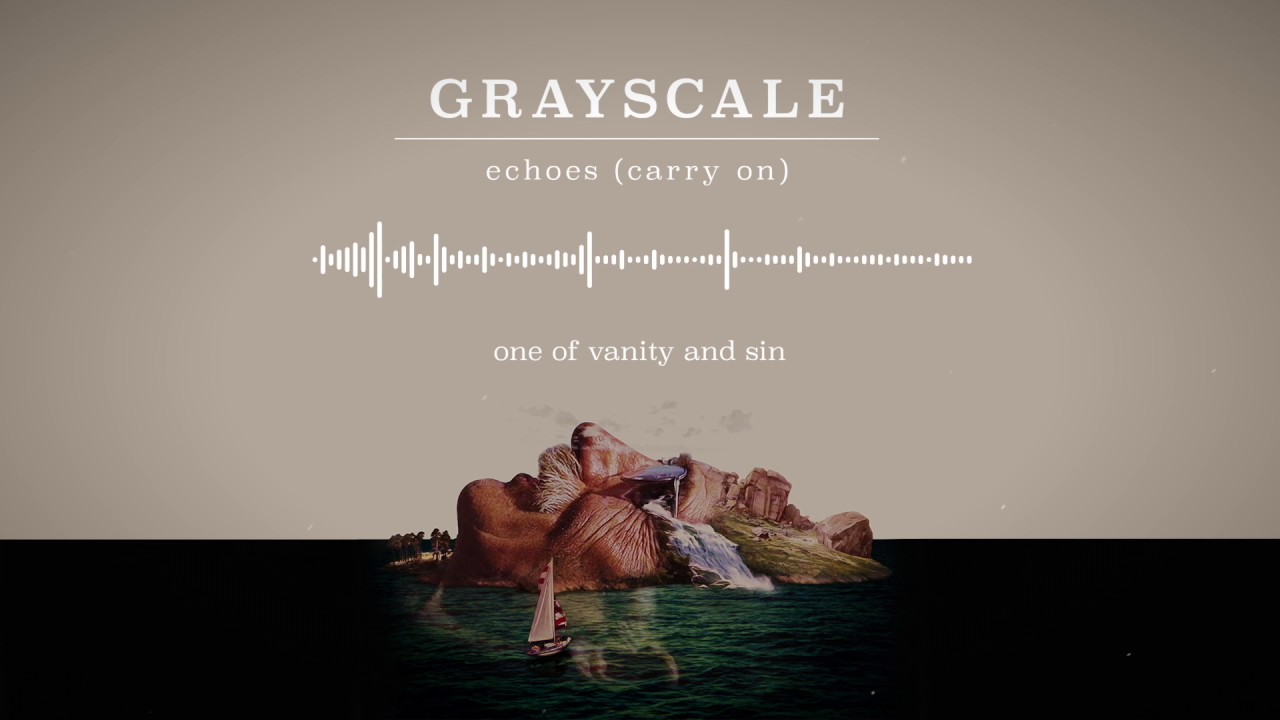 Grayscale - Echoes (Carry On)