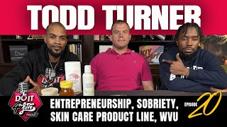 Do It 4 The Love | Ep. 20 feat. Todd Turner: Entrepreneurship, Sobriety, Skin Care Product Line, WVU