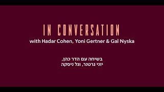 In Conversation With Hadar Cohen, Yoni Gertner & Gal Nyska