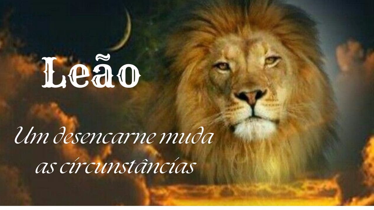 LEÃO 🌙CIRCUNSTÂNCIAS💫 DESENCONTROS E UM DESENCARNE🥀🍃