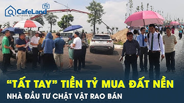 “Tất tay” tiền tỉ mua đất nền vùng ven, nhà đầu tư như “ngồi trên lửa” chật vật rao bán