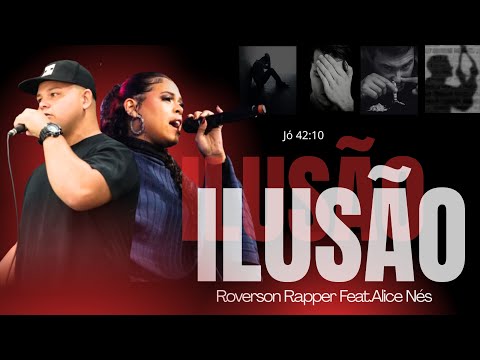 Ilusão Jô 42:10 / Roverson rapper Feat.Alice Nés - Clip oficial