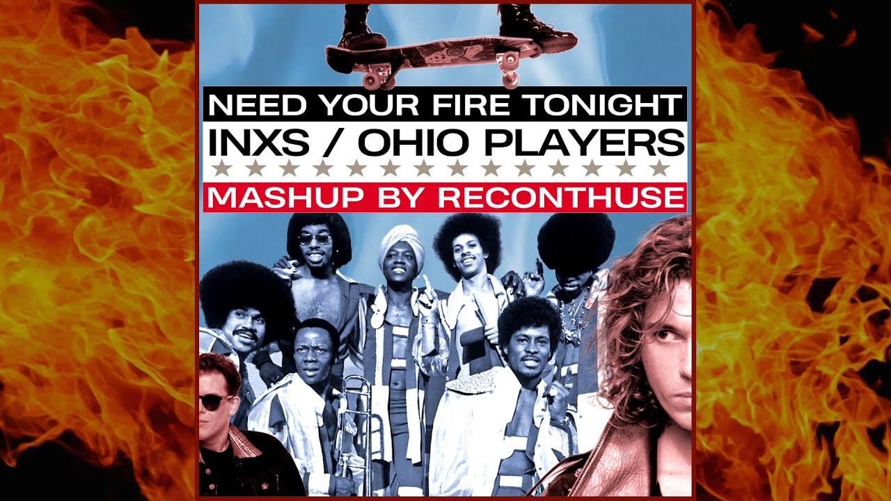 Watch INXS & Ohio Players mashup - "Need Your Fire Tonight" on YouTube Watch INXS & Ohio Players mashup - "Need Your Fire Tonight" on YouTube