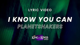 I Know You Can Planetshakers | Live at Chapel Lyric Video
