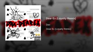 Dax - Dear Ex (Loyalty Remix)