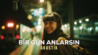 Bir Gün Anlarsın Akustik