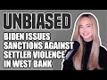 UNBIASED (Segment): President Biden Issues Sanctions Against Israeli Men in West Bank