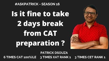 Is it fine to take 2 days break from CAT preparation? | AskPatrick | Patrick Dsouza