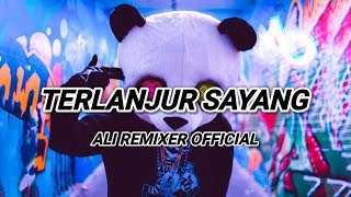 DJ TERLANJUR SAYANG 💃VIRAL TIKTOK - ALI REMIXER  Nwrmxxx2k24‼️