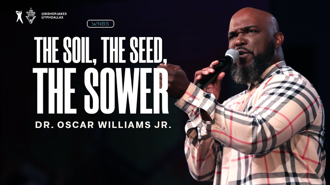 The Soil, The Seed, The Sower - Dr. Oscar Williams Jr.