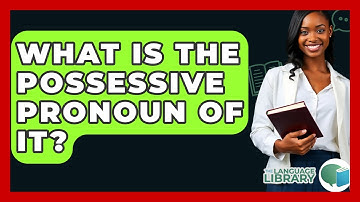What Is The Possessive Pronoun Of It? - The Language Library