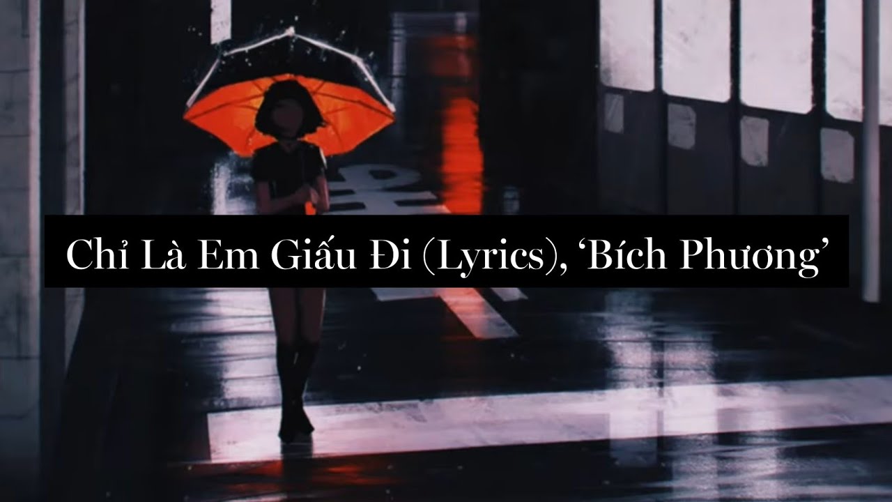 Chỉ Là Em Giấu Đi (Lyrics), 'Bích Phương'