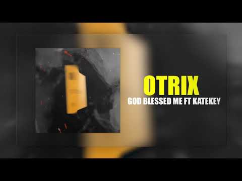 .OTRIX — God Blessed Me ft Katekey