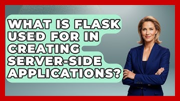 What Is Flask Used For in Creating Server-Side Applications? - Server Logic Simplified