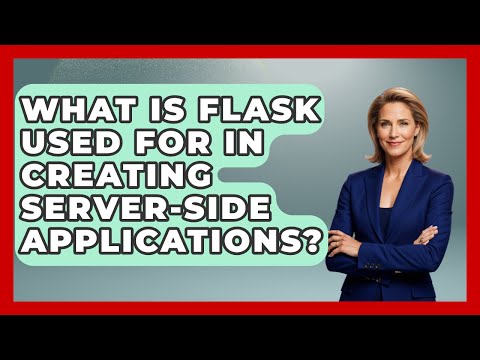 What Is Flask Used For in Creating Server-Side Applications? - Server Logic Simplified