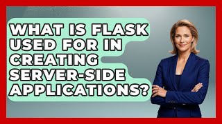 What Is Flask Used For in Creating Server-Side Applications? - Server Logic Simplified